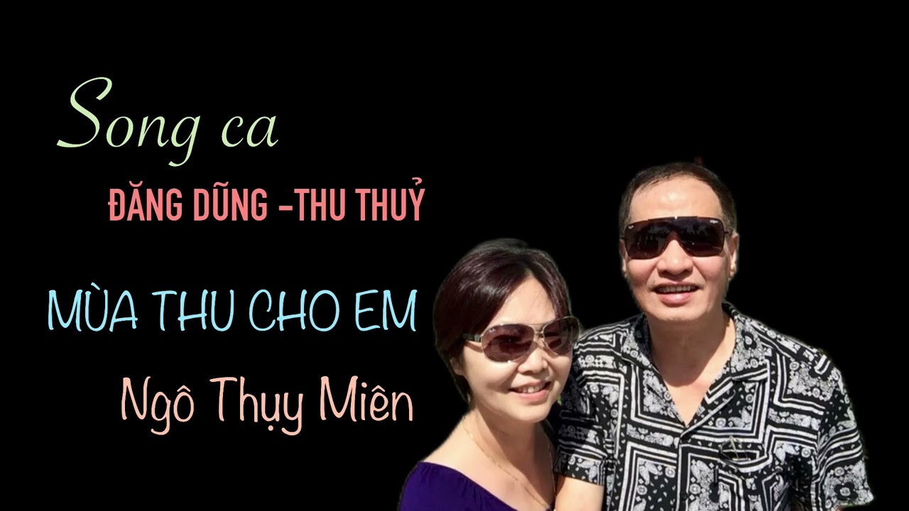 MÙA THU CHO EM (Ngô Thuỵ  Miên) ￼ Song ca: ĐĂNG DŨNG ￼-THU THUỶ 