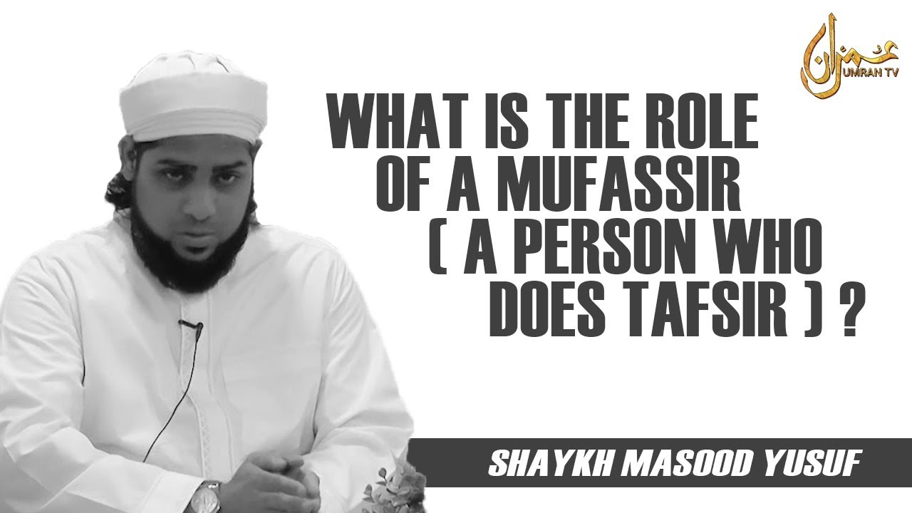 What Is The Role of A Mufassir (A Person Who Does Tafsir) ?