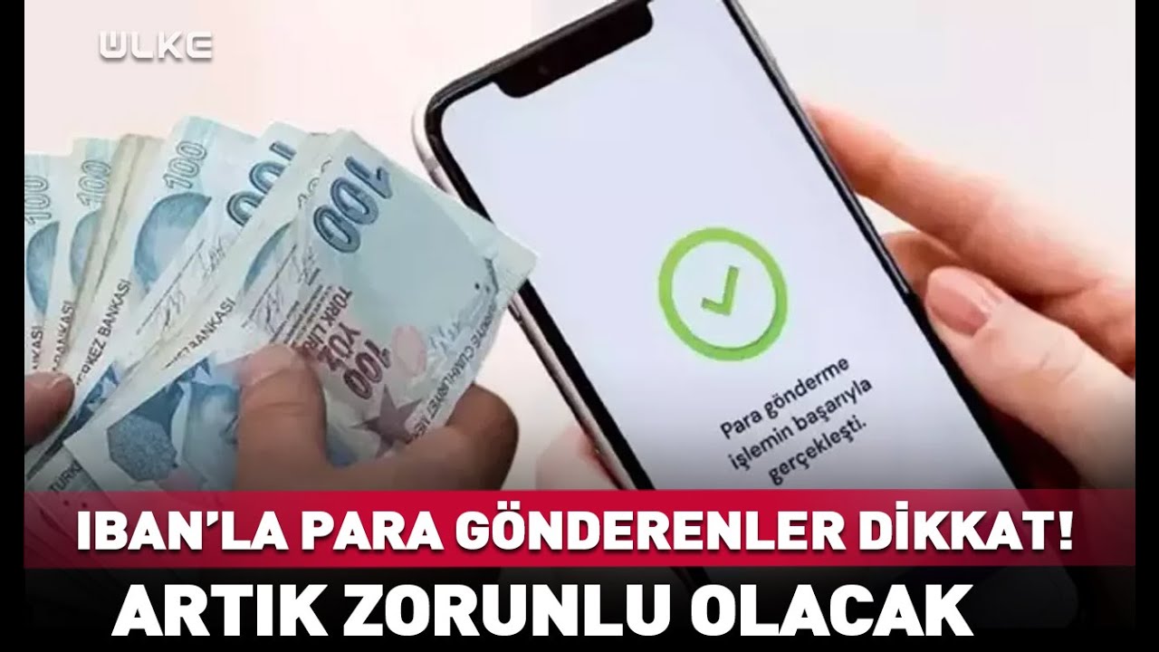 IBAN'dan Para Gönderenler Dikkat! Artık Zorunlu Olacak #haber