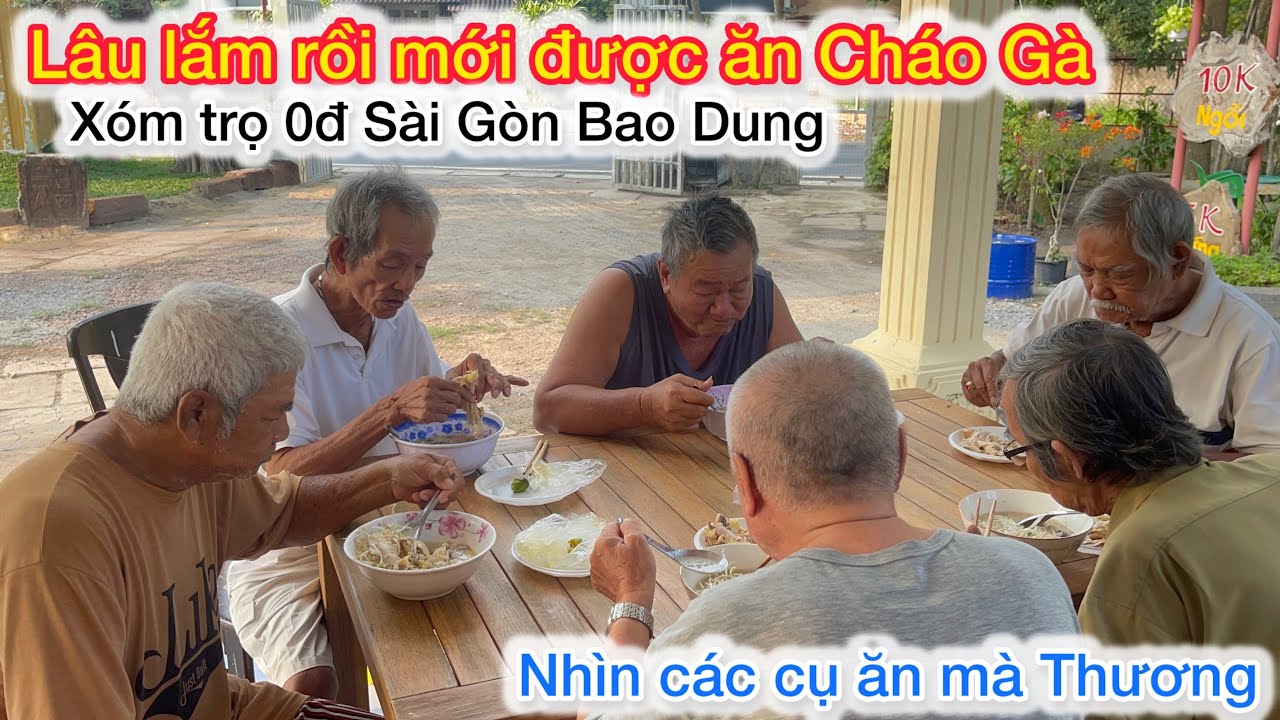 Đãi Cháo Gà Cho Các Cụ Già Neo Đơn Xóm Trọ 0đ SGBD Nhìn Các Cụ Ăn Mà Thương 