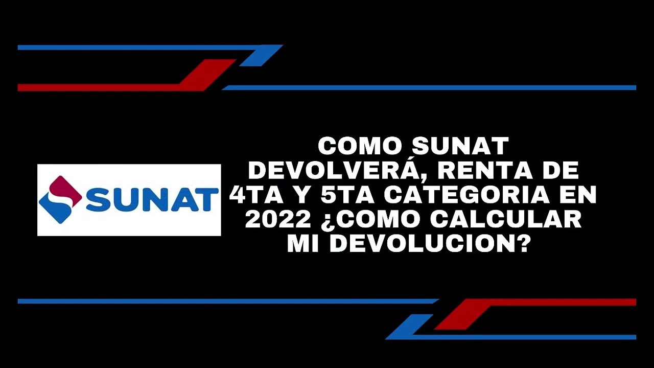 COMO SUNAT DEVOLVERA RENTA DE 4TA Y 5TA CATEGORIA EN 2022 ¿COMO CALCULAR MI DEVOLUCION DE RETENCION?