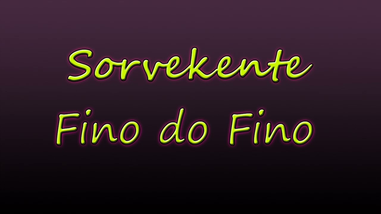 Sorvekente - Fino do Fino