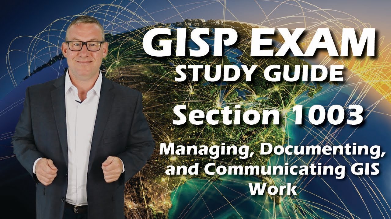 GISP Exam Study Guide 1003: Managing, Documenting, and Communicating GIS Work