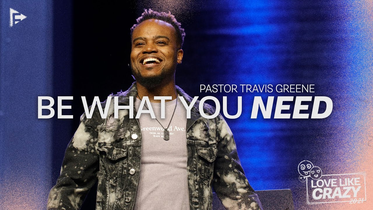 Be What You Need | Pastor Travis Greene