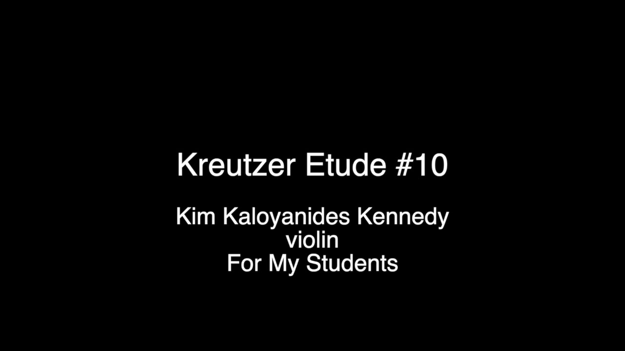 Kreutzer Etude #10 Kim Kaloyanides Kennedy, violin