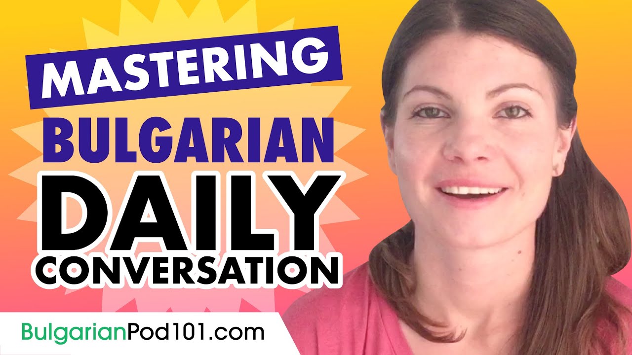 Mastering Daily Bulgarian Conversations - Speaking like a Native