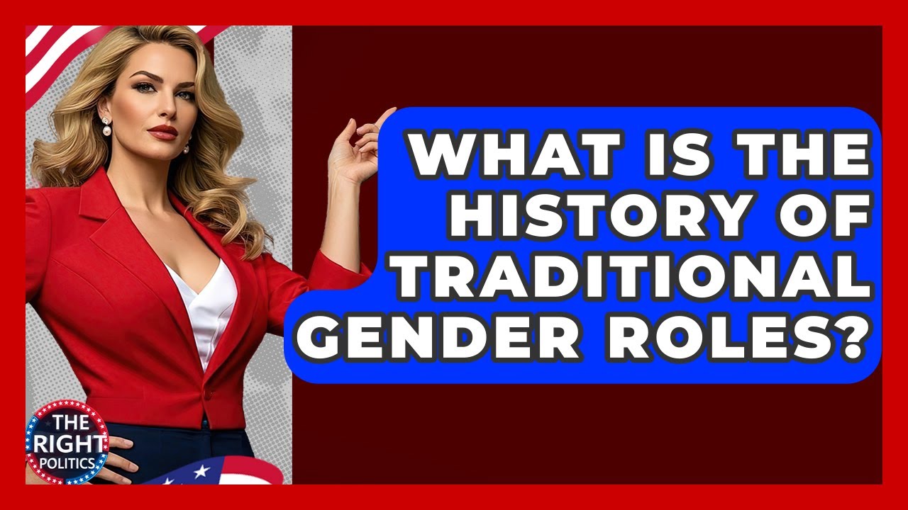What Is The History Of Traditional Gender Roles? - The Right Politics