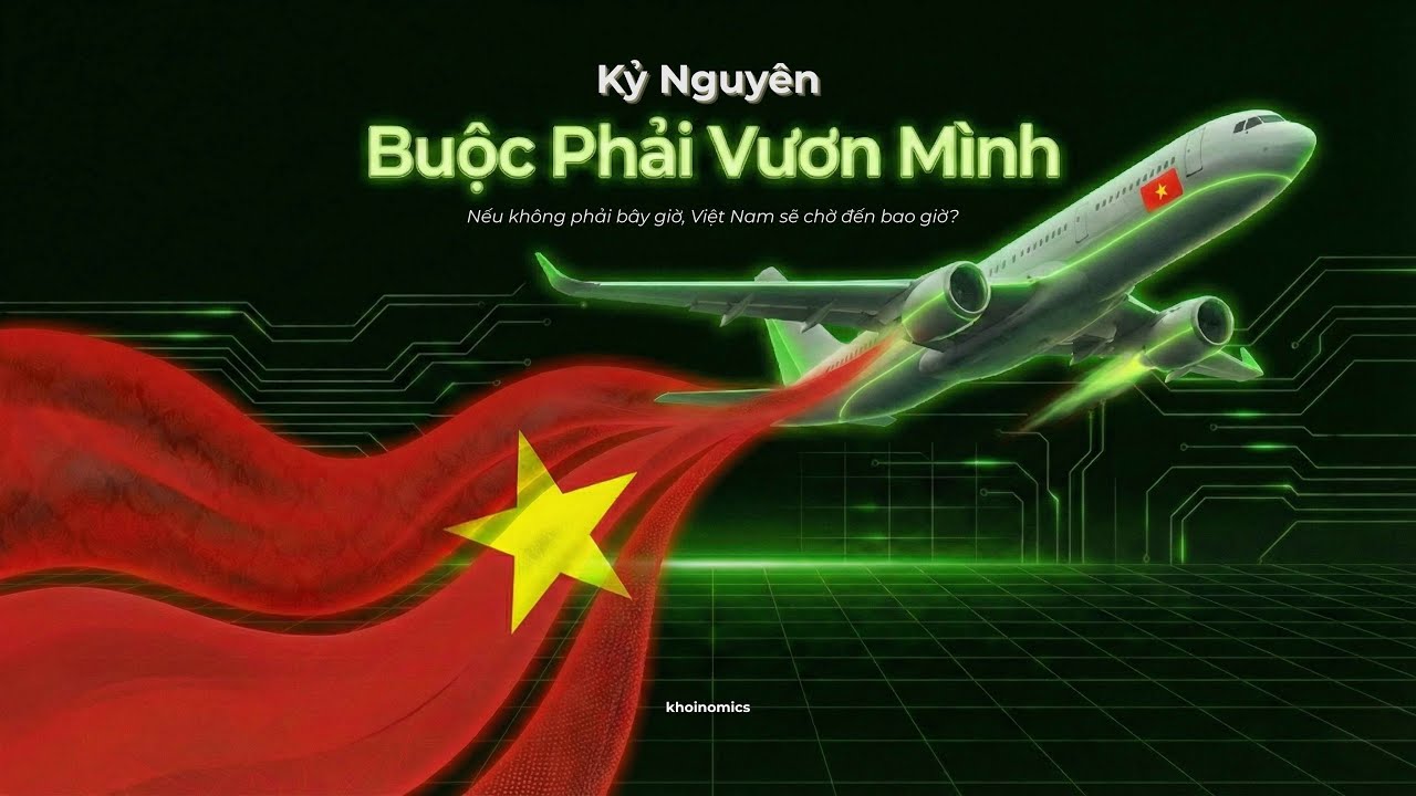 #2 Kỷ Nguyên BUỘC PHẢI VƯƠN MÌNH: Nếu không phải bây giờ, Việt Nam sẽ chờ đến bao giờ?
