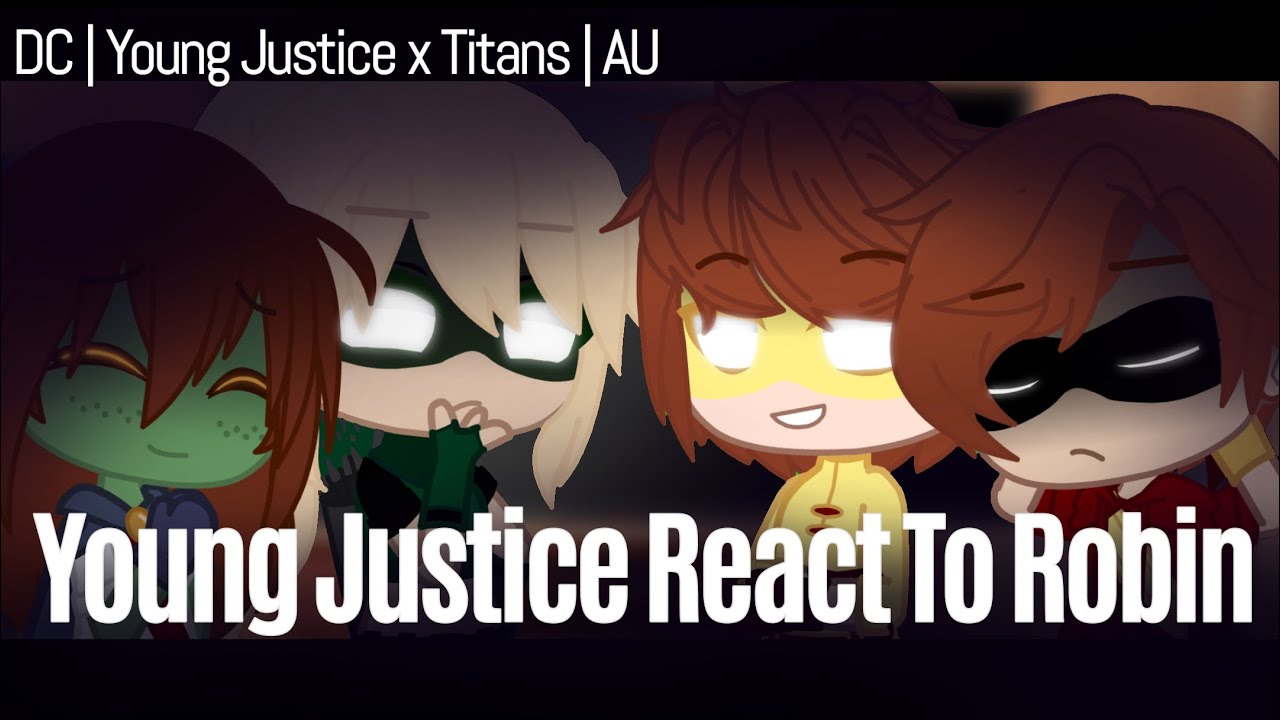𝗬𝗼𝘂𝗻𝗴 𝗝𝘂𝘀𝘁𝗶𝗰𝗲 𝗥𝗲𝗮𝗰𝘁 𝗧𝗼 𝗥𝗼𝗯𝗶𝗻  | DC | YJ x Titans | AU