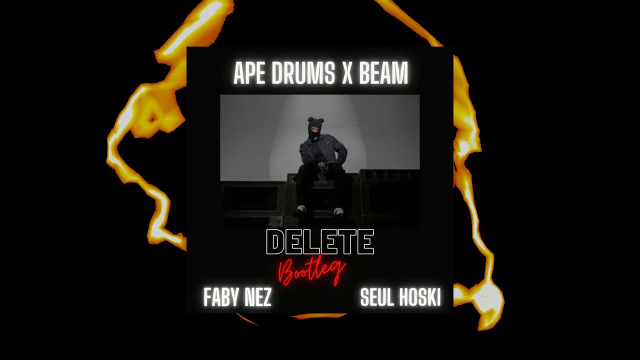 Ape Drums - Delete feat. BEAM (Faby Nez x Seul Hoski Bootleg)