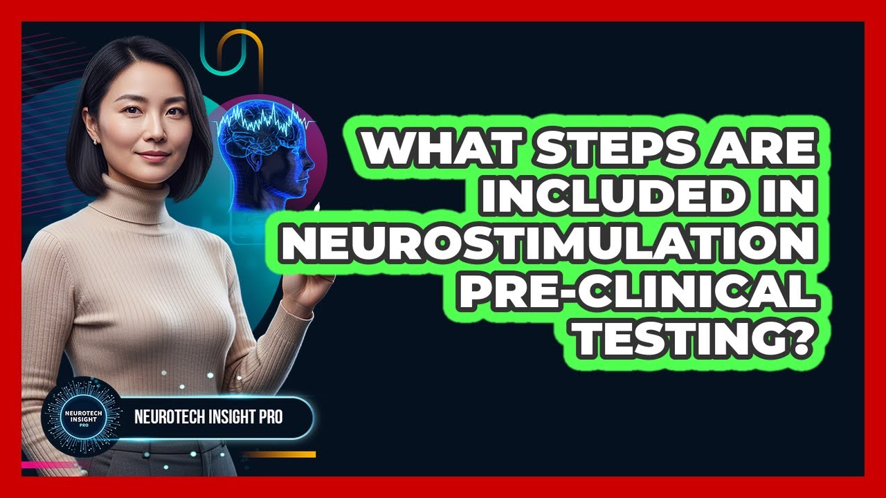 What Steps Are Included in Neurostimulation Pre-Clinical Testing?