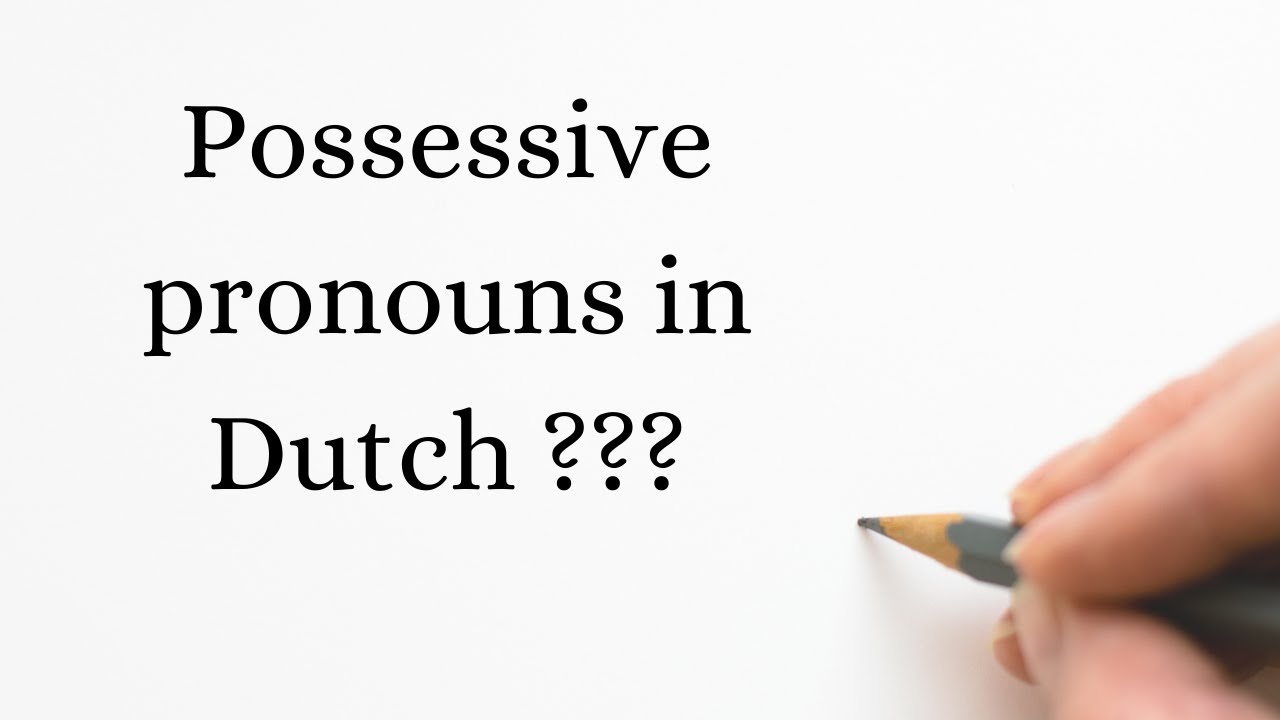 Possessive Pronouns in the Dutch language