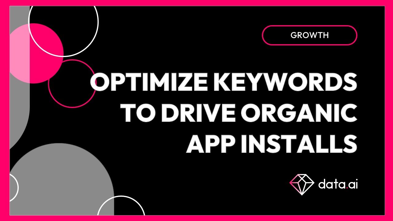 Grow with data.ai: Optimize Keywords Targeting to drive more Organic App Installs