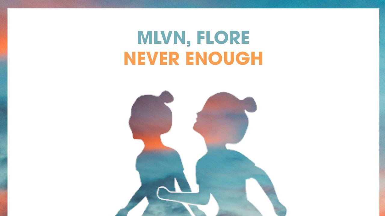 MLVN Ft. Flore - Never Enough