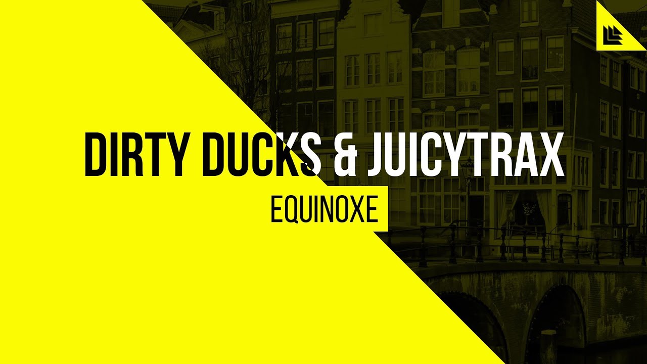 Dirty Ducks & JuicyTrax - Equinoxe