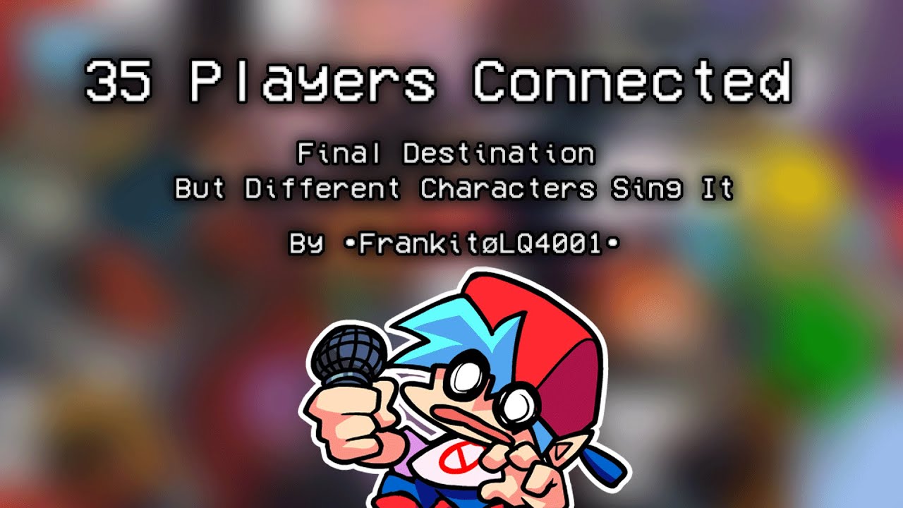 35 Players Connected || Final Destination But Different Characters Sing It