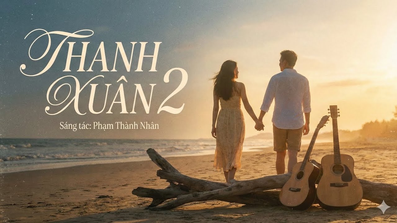 THANH XUÂN 2 - Phạm Thành Nhân | Giờ Anh Đã Mang 