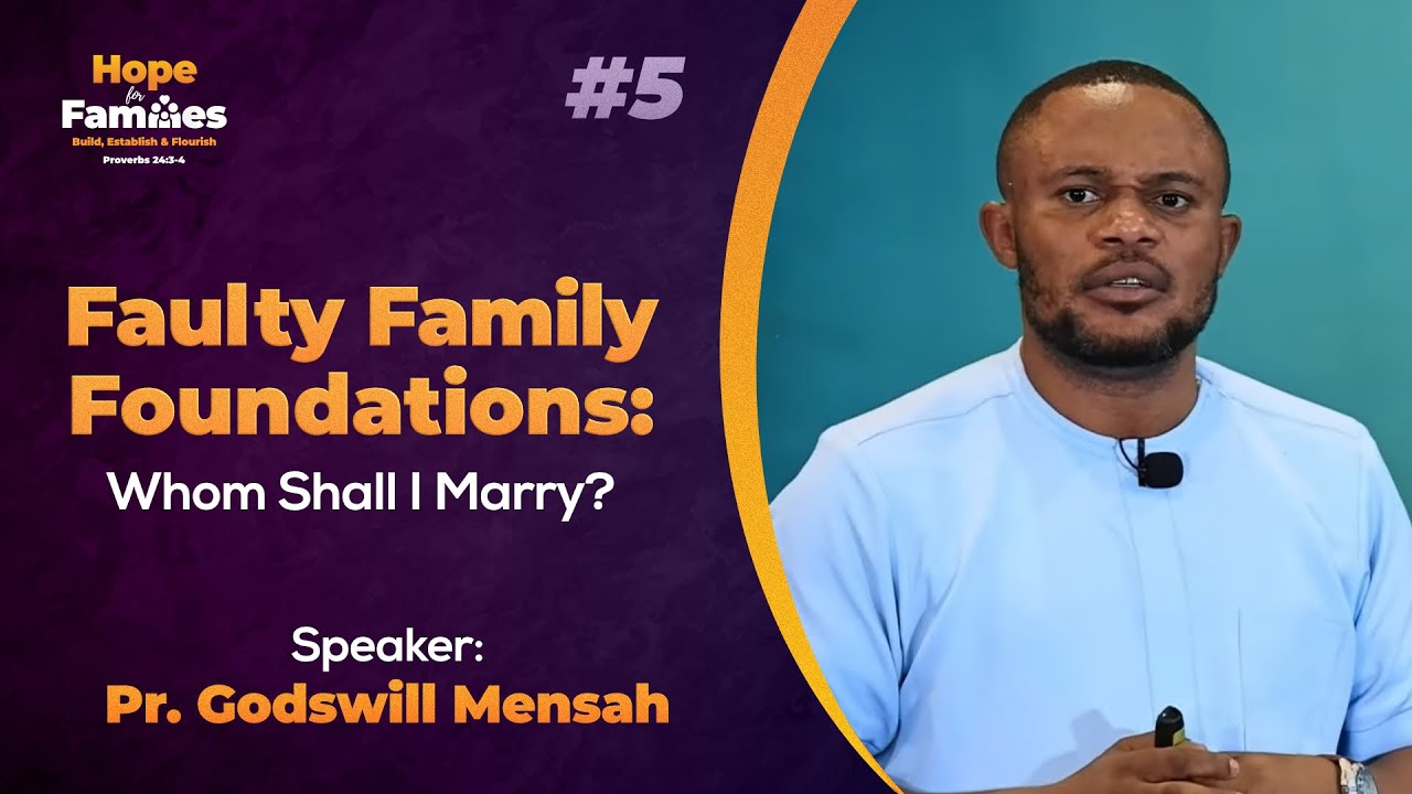 #5 - Faulty Family Foundations: Whom Shall I Marry? - Pr. Godswill Mensah