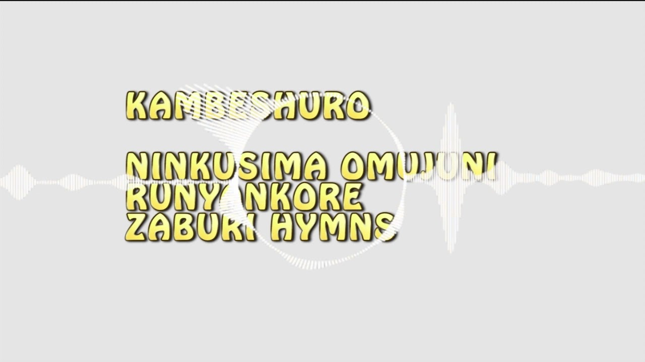 Ninkusima Omujuni | Kambe Eshuro Yawe - Runyankole Hymns