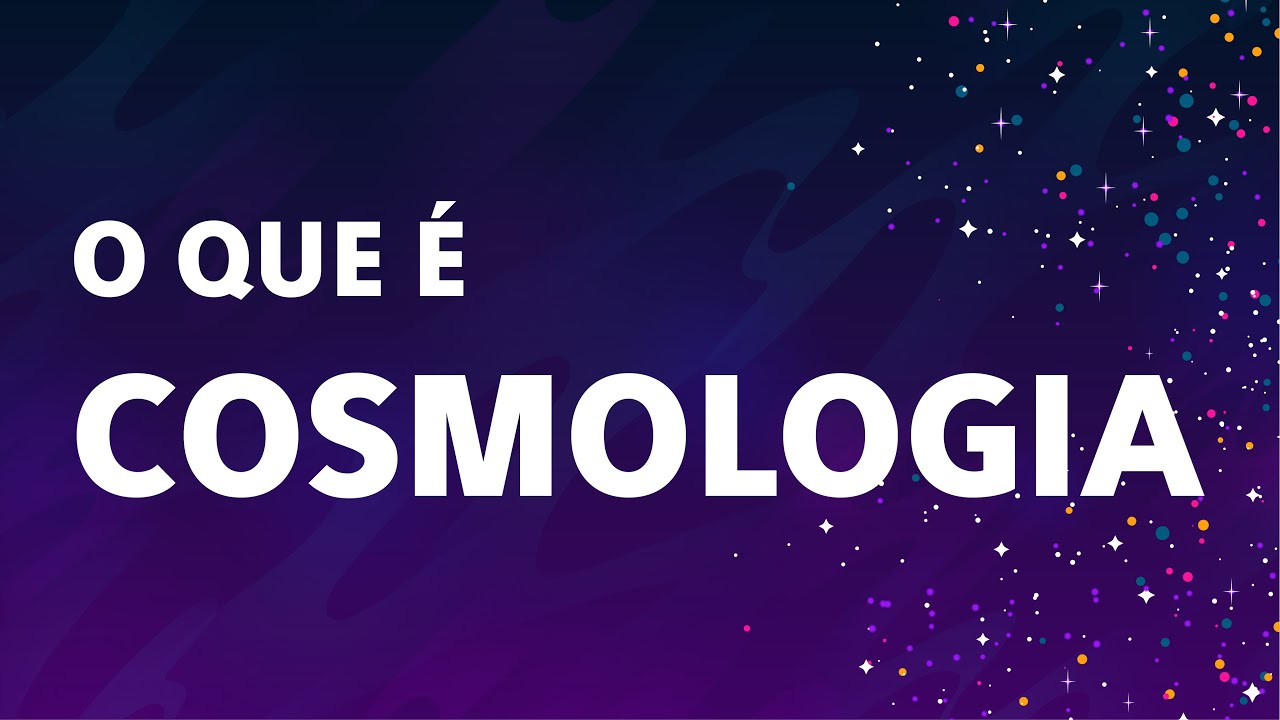 O que &eacute; COSMOLOGIA?