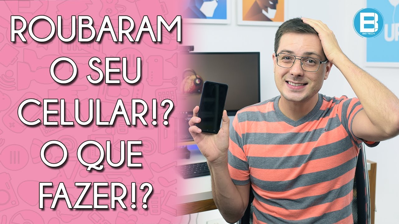 MEU CELULAR FOI ROUBADO! E AGORA, O QUE DEVO FAZER?!