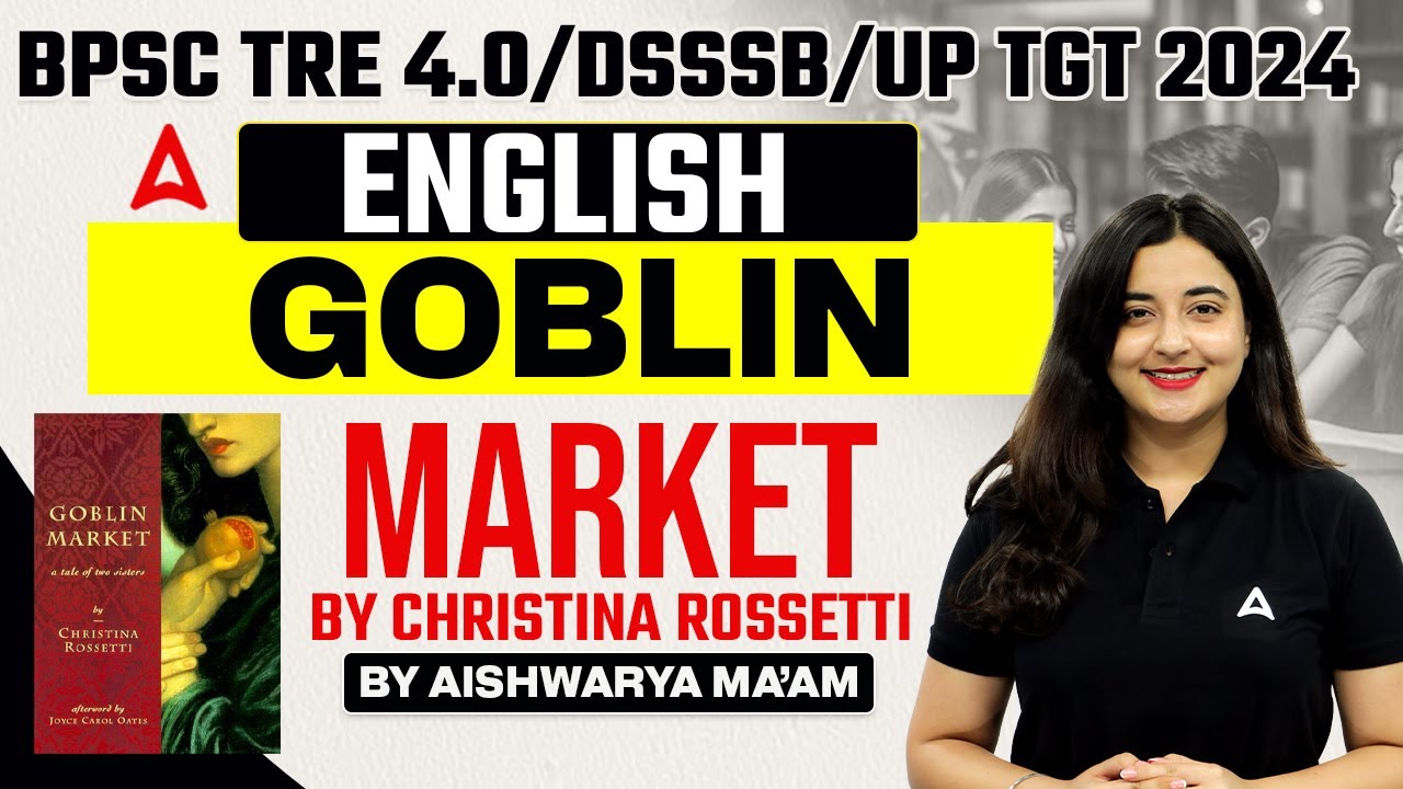 DSSSB/BPSC/UPTGT 2024 | English Literature  - Goblin Market by
Christina Rossetti by Aishwarya Ma'am