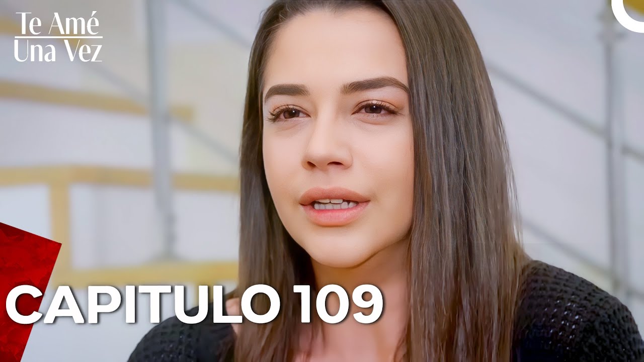 Te Am&eacute; Una Vez Cap&iacute;tulo 109 (Doblado en Espa&ntilde;ol)