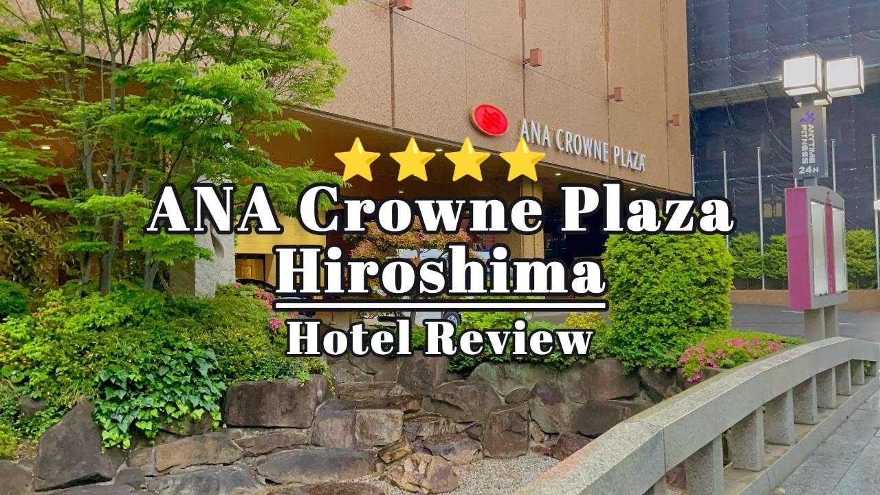 ANA Crowne Plaza Hiroshima | A Memorable Stay in the Heart of World's History 🇯🇵✨