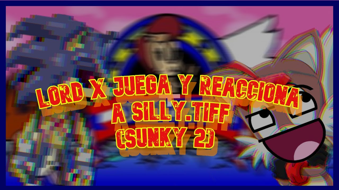 Lord X reacciona y juega a Silly tiff | Sunky (2) Loquendo