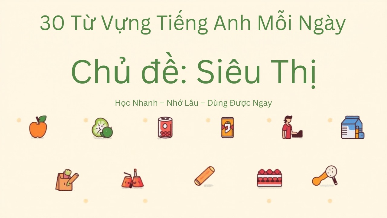 30 Từ Vựng Tiếng Anh Mỗi Ngày - Chủ Đề Siêu Thị | Học Nhanh – Nhớ Lâu – Dùng Được Ngay