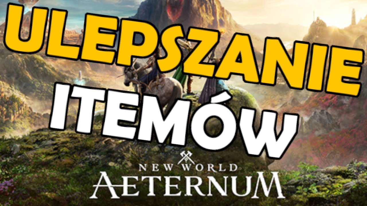 JAKIE PRZEDMIOTY MOŻNA ULEPSZYĆ ** JAK ULEPSZYĆ PRZEDMIOTY ** New World : Aeternum