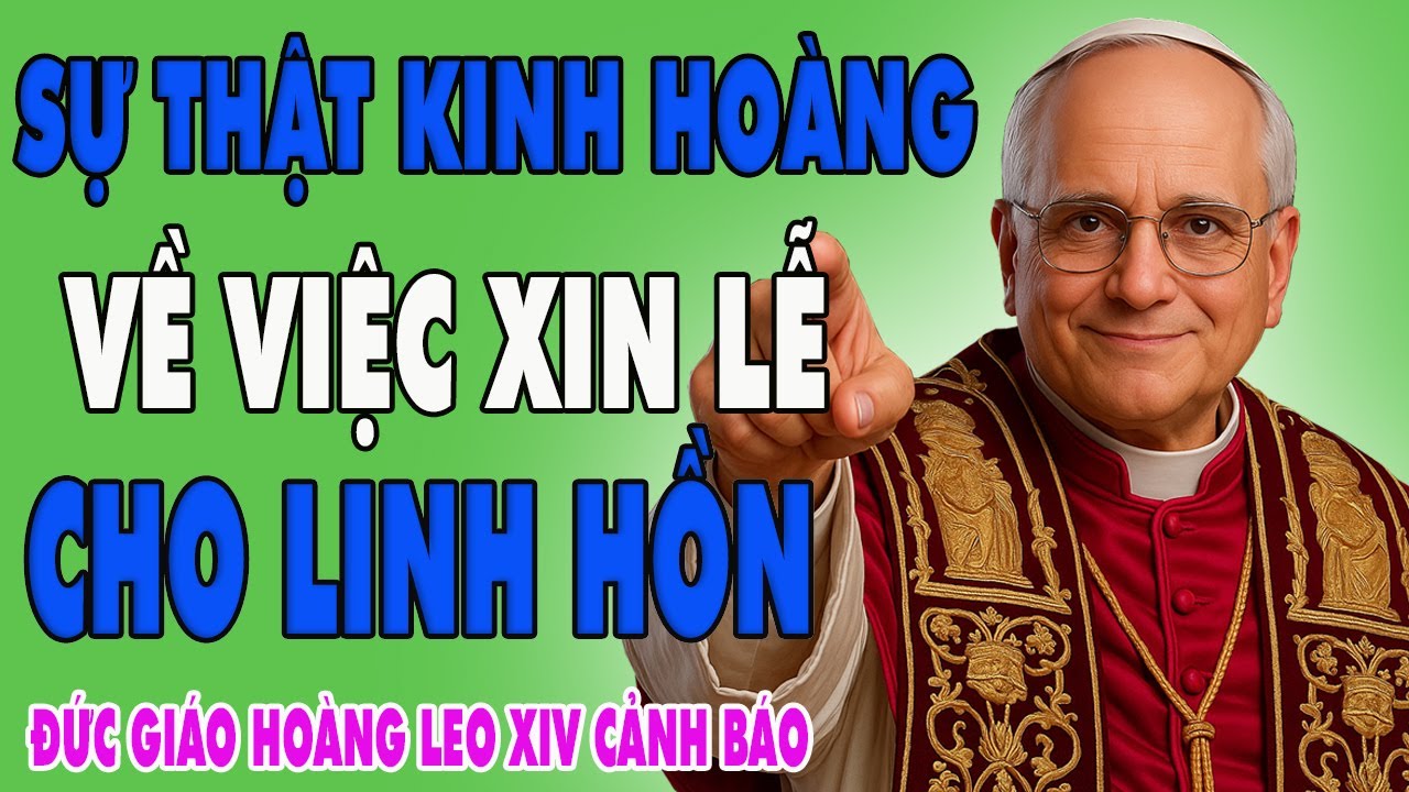 Sự Thật Kinh Hoàng Về Việc Xin Lễ Cho Linh Hồn – Đức Giáo Hoàng Leo XIV Cảnh Báo