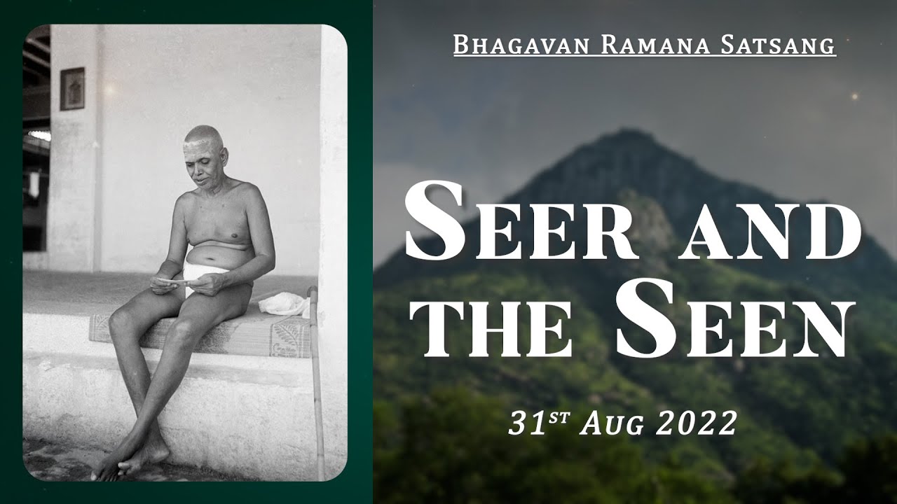 447. Bhagavan Ramana Satsang - Seer and the Seen.