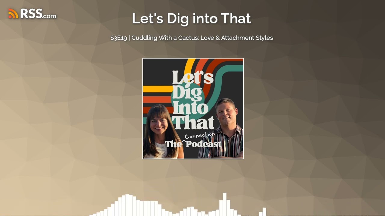S3E19 | Cuddling With a Cactus: Love & Attachment Styles