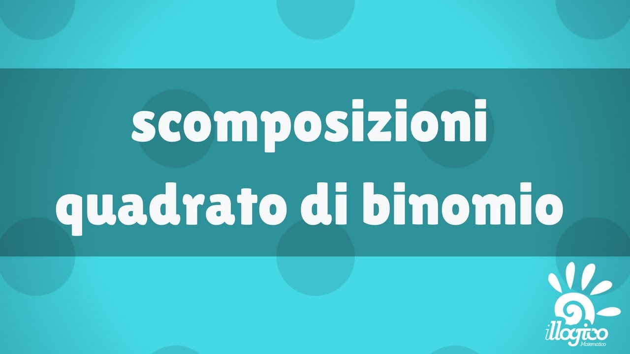 scomposizioni - quadrato di binomio
