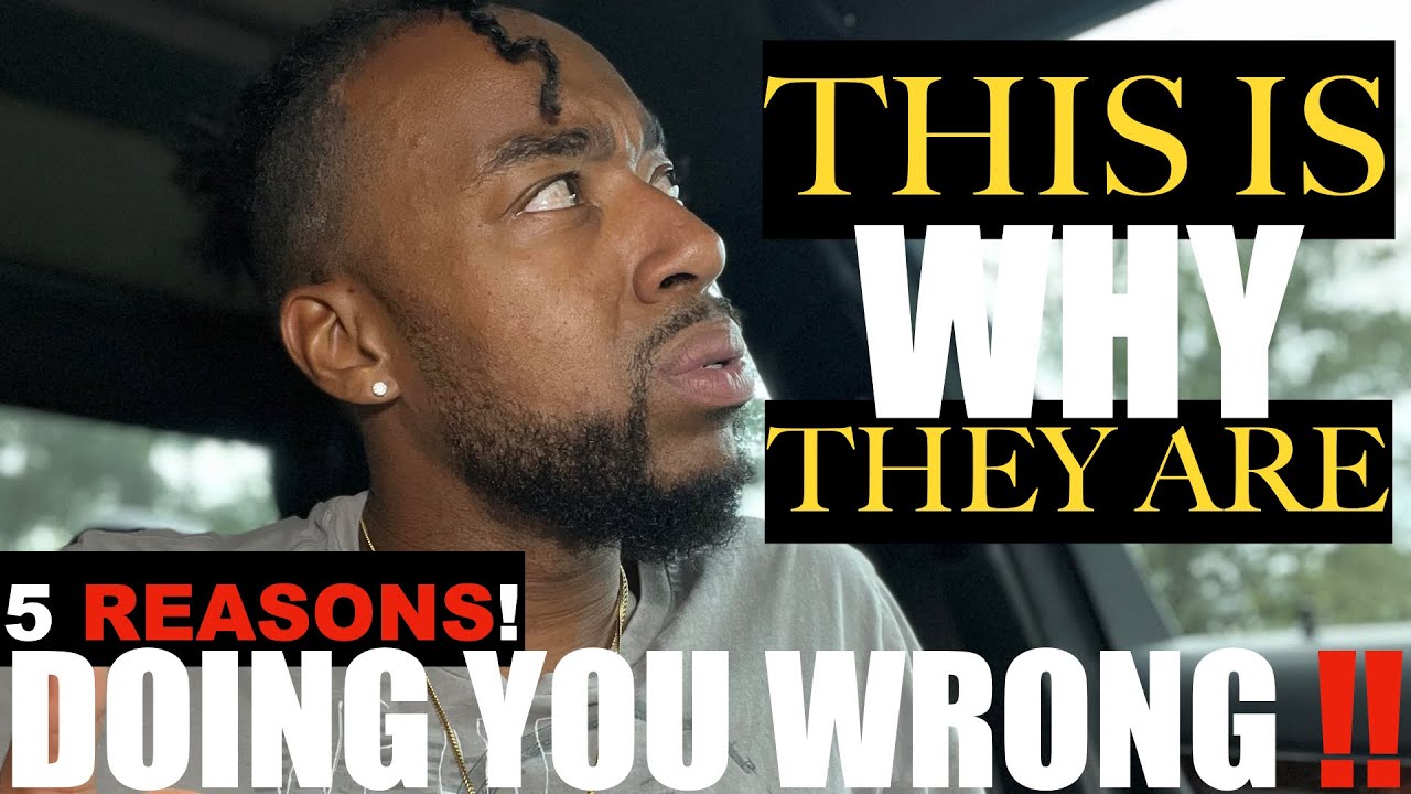 5 REASONS WHY PEOPLE TREAT YOU POORLY AND DO YOU WRONG 😕 ‼️