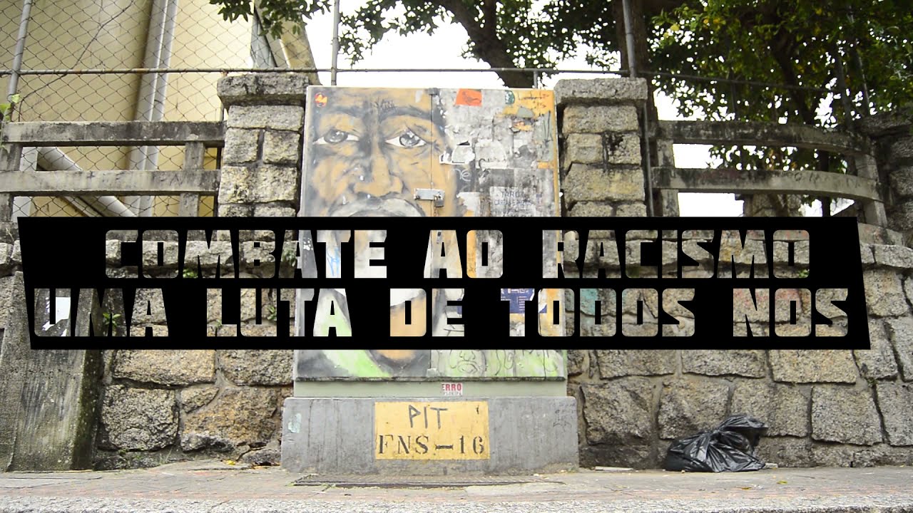 Combate ao Racismo: Uma luta de todos N&oacute;s