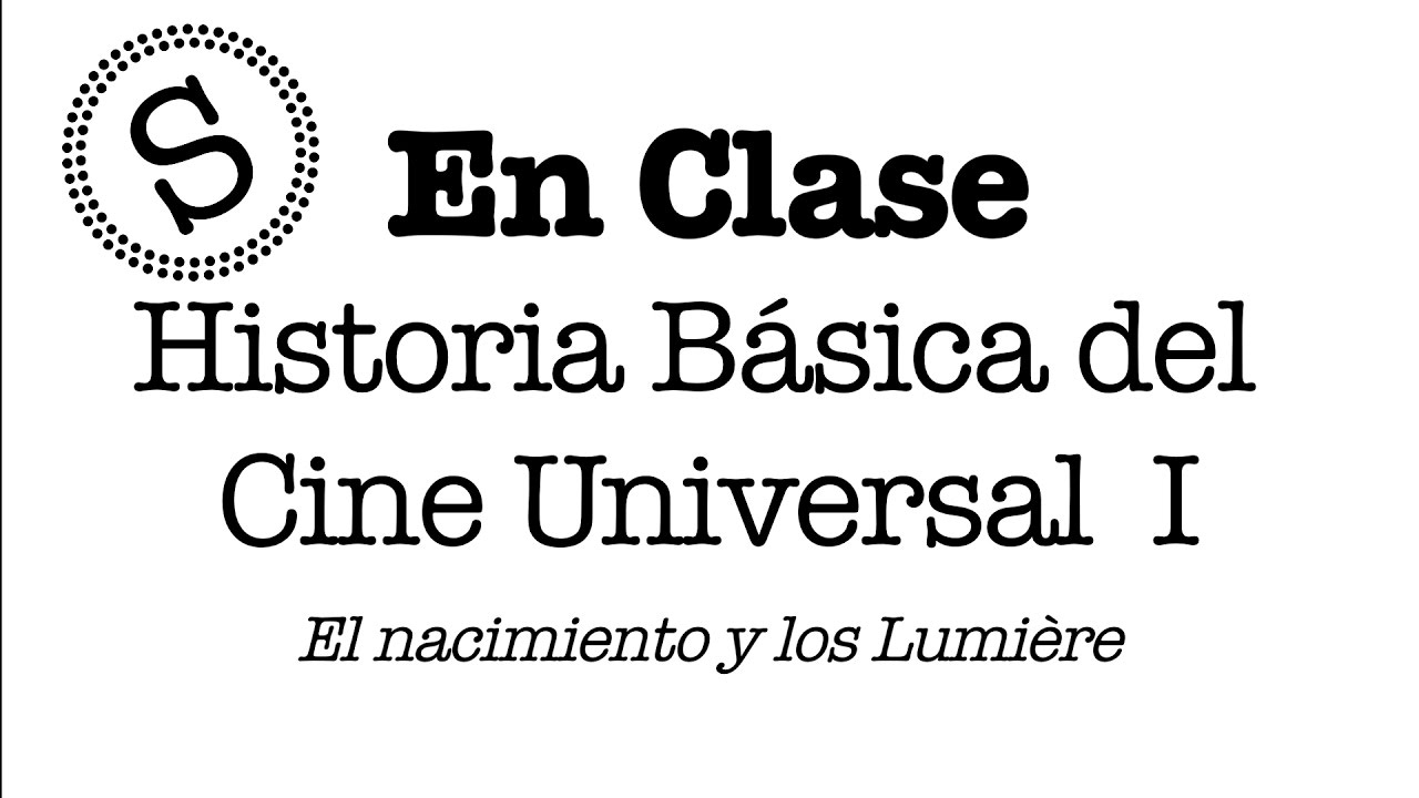 Historia Básica del Cine Universal I: El nacimiento y los Lumière - En Clase