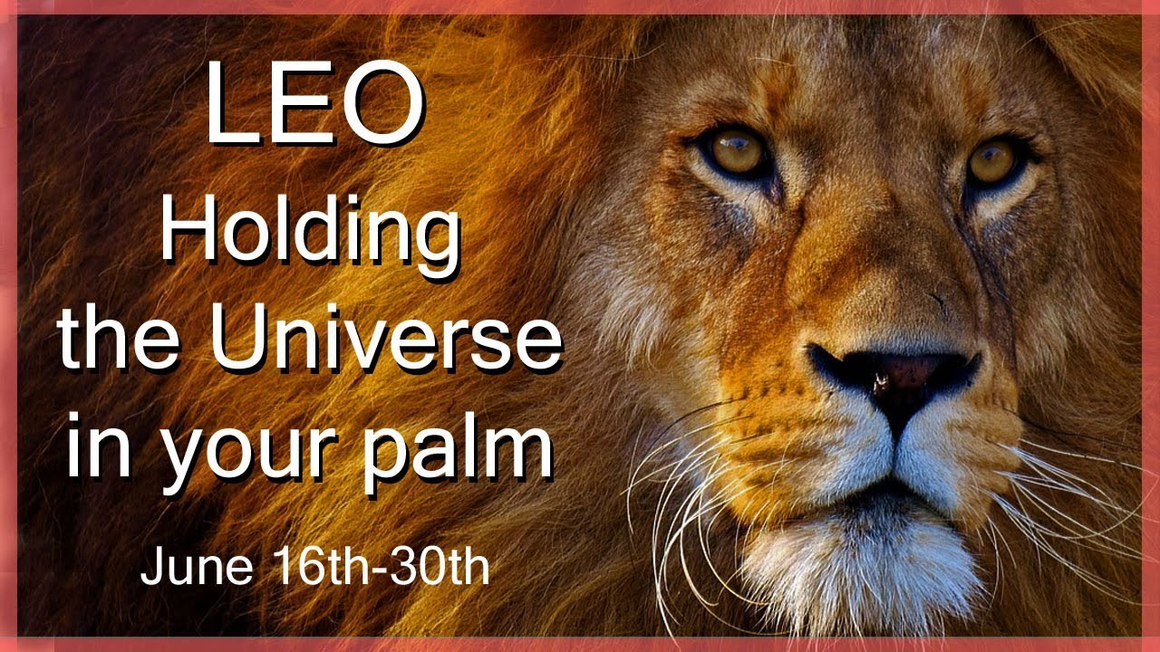 Leo June 2019 Tarot Reading - Holding the Universe in Your Palm!  June 16th to 30th