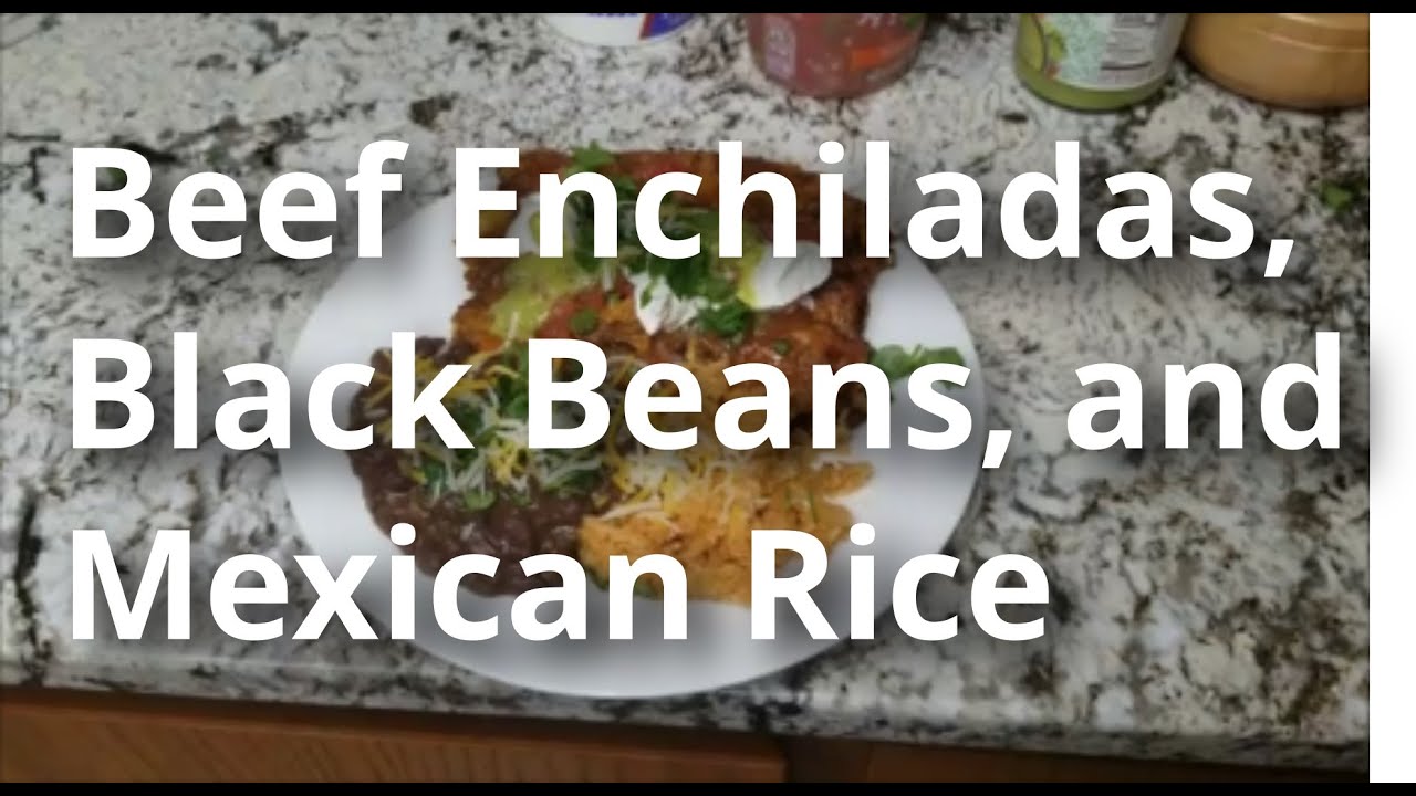 Tex-Mex Dinner #1: Beef Enchiladas, Black Beans and Red Mexican Rice - Uncle D Cooks