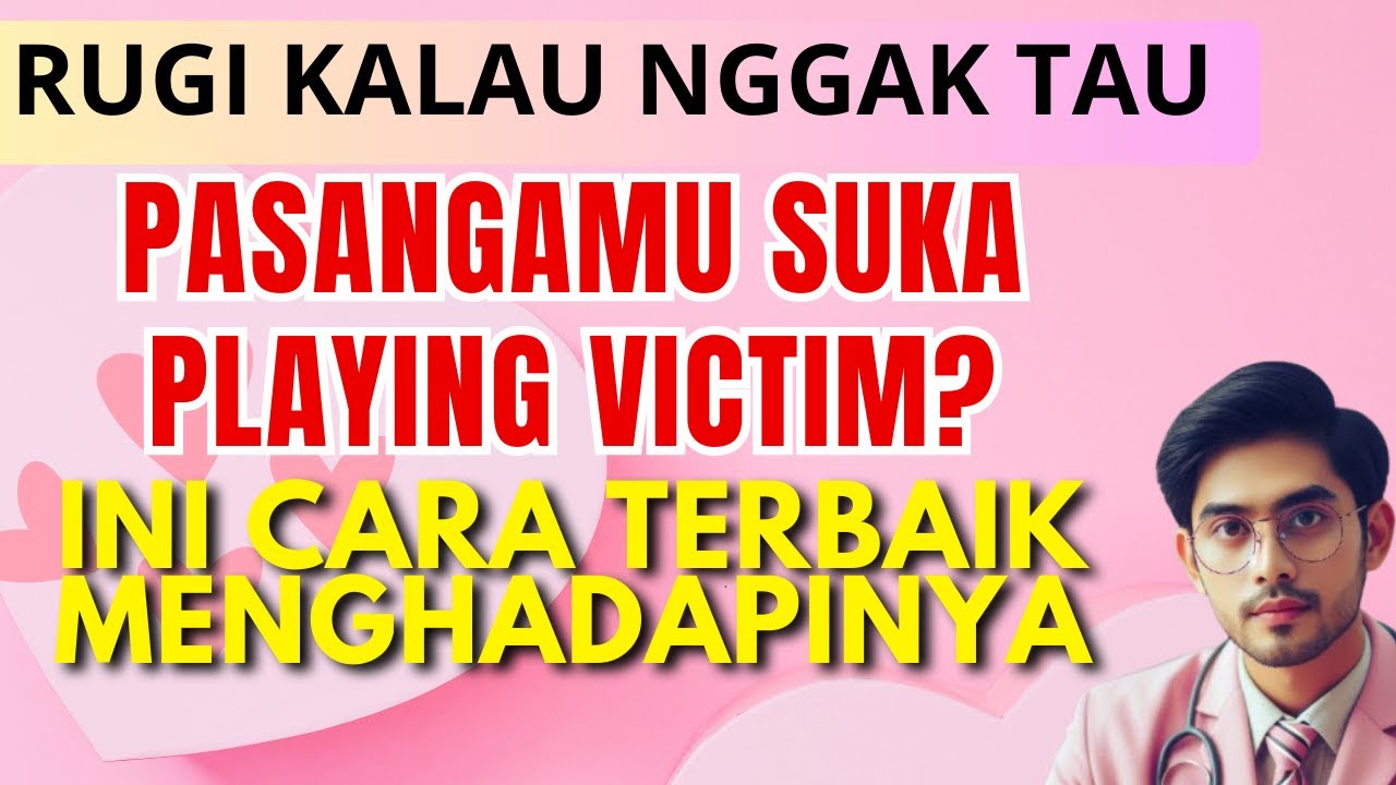 CARA MENGHADAPI PASANGAN YANG PLAYING VICTIM