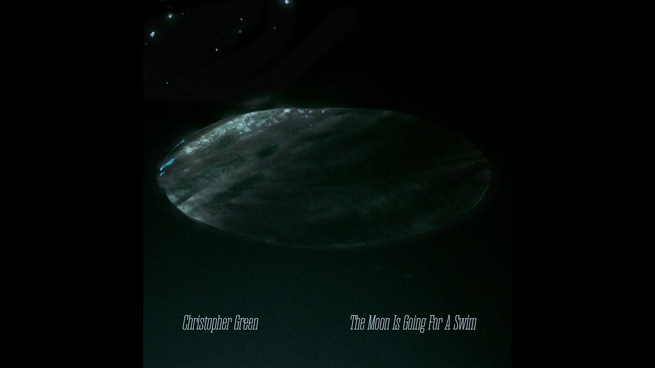 Christopher Green - The Moon Is Going For A Swim