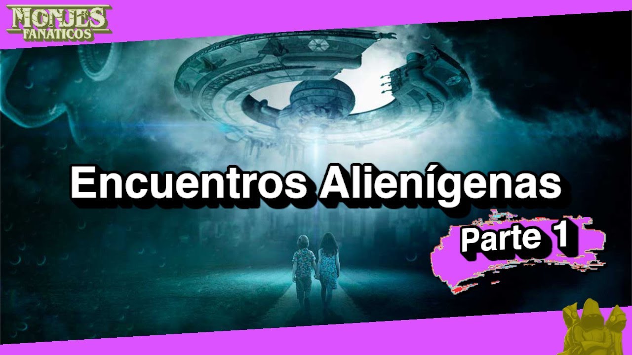 Pel&iacute;culas de Encuentros Alien&iacute;genas 👽- Ovnis y Contactos extraterrestres | Monjes Fan&aacute;ticos Parte 1