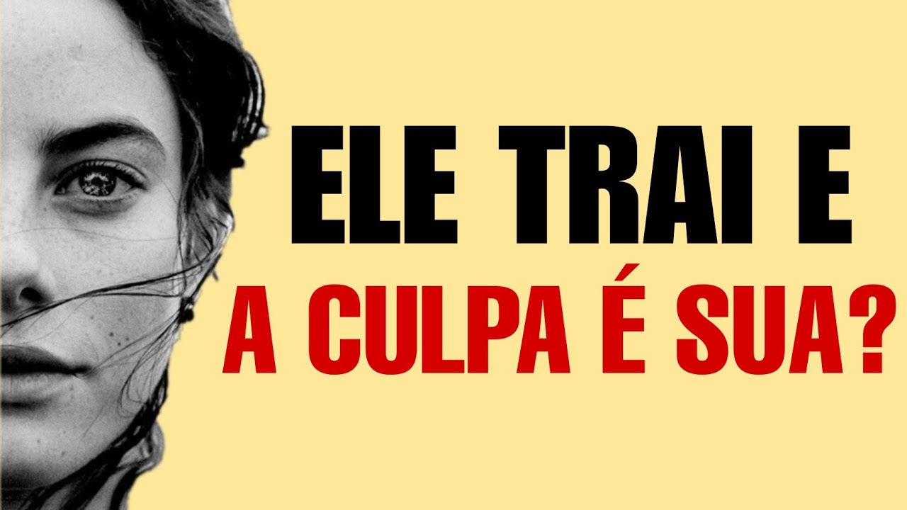 Ele te Trai e a Culpa é Sua?
