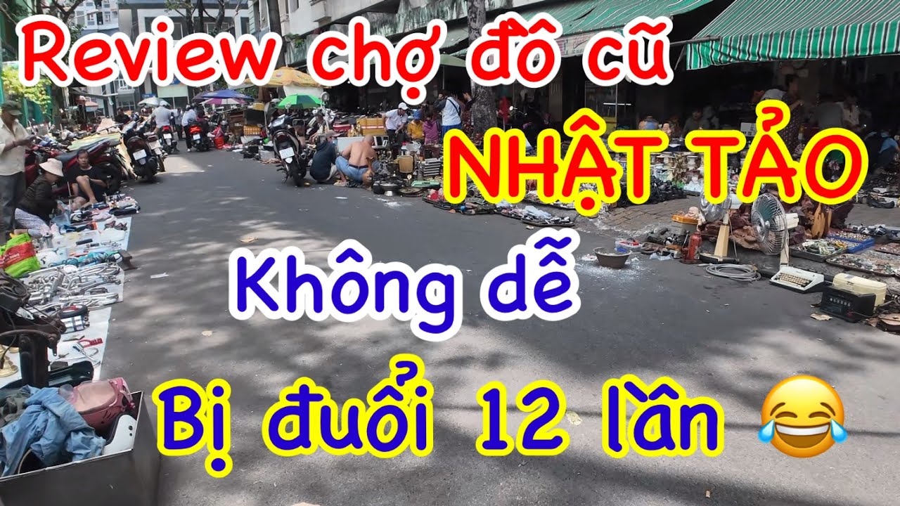 REVIEW chợ đồ cũ Nhật Tảo không đơn giản,Thanh niên bị đuổi 12 lần 😂