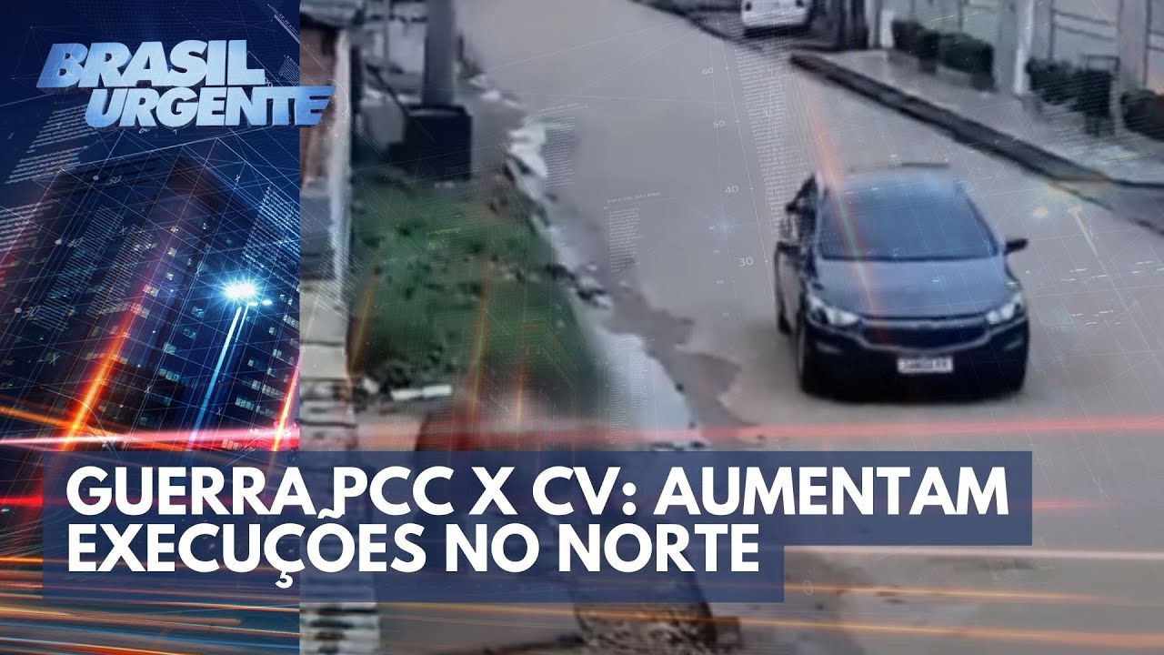 Guerra PCC x CV: aumentam execu&ccedil;&otilde;es no norte do Brasil | Brasil Urgente