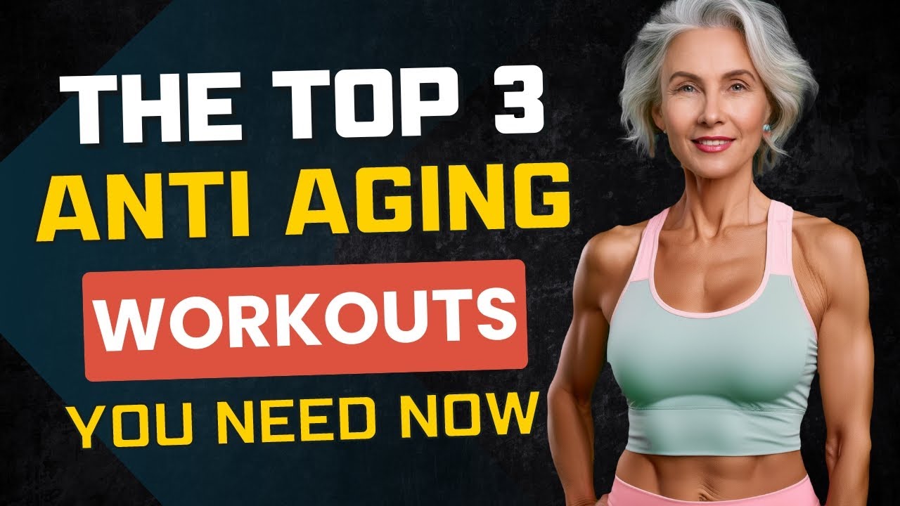 The 3 Most Important Anti-Aging Workouts That Will Make You Live Longer
