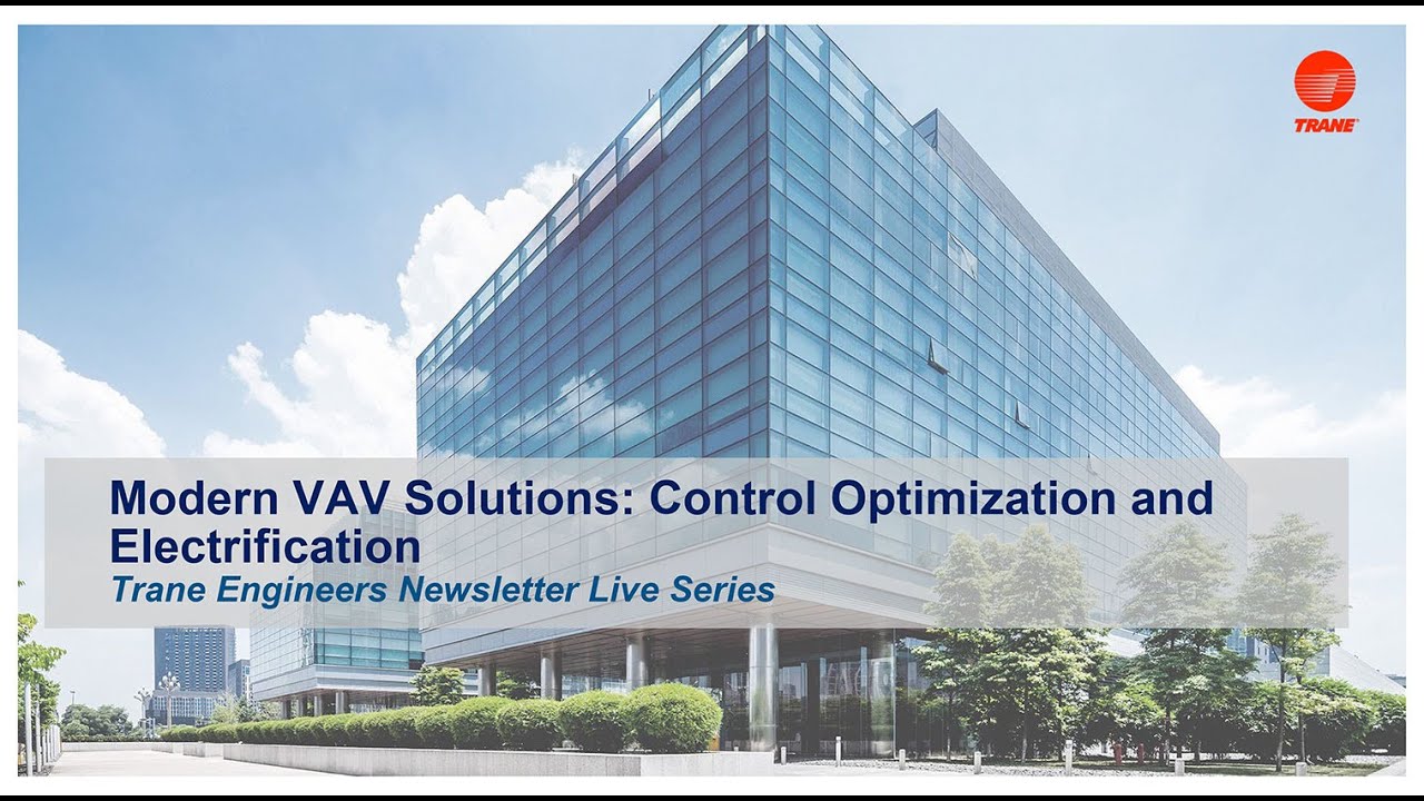 Trane Engineers Newsletter LIVE: Modern VAV Solutions: Control Optimization and Electrification