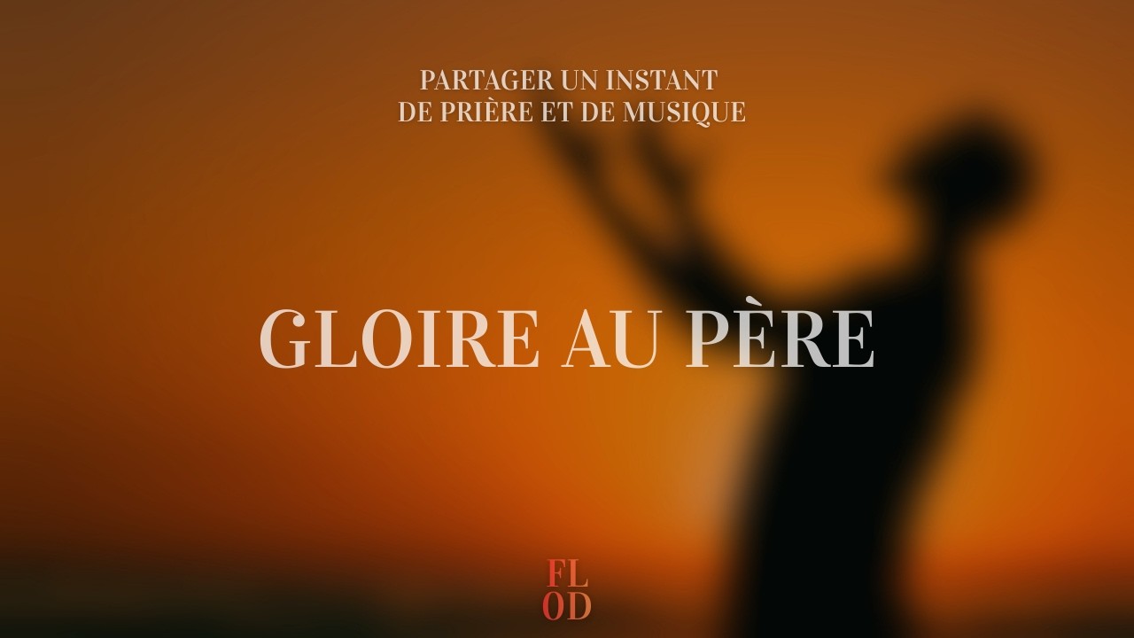 FLOD - GLOIRE AU PERE - PRIERE EN MUSIQUE