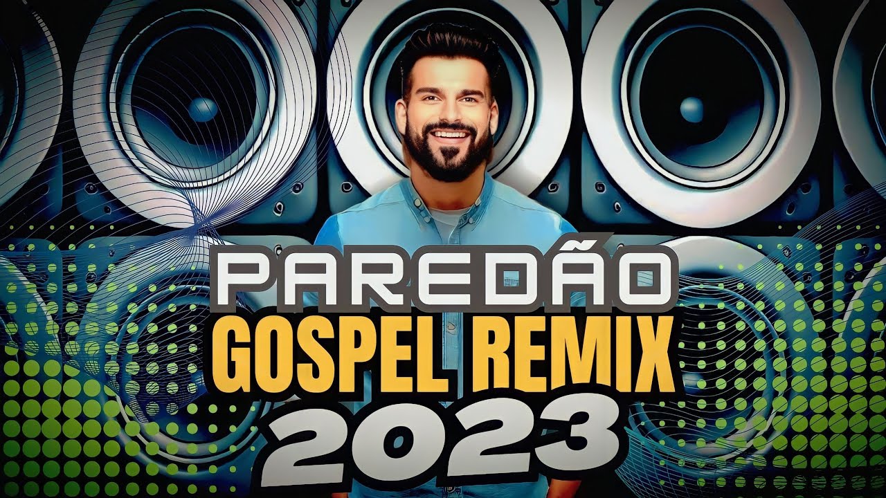 PAREDÃO GOSPEL TOP REMIX SÓ AS MELHORES!